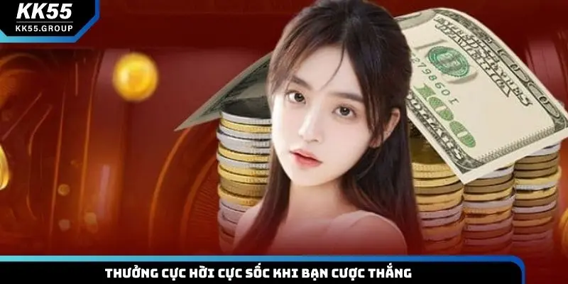 Thưởng cực hời cực sốc khi bạn cược thắng
