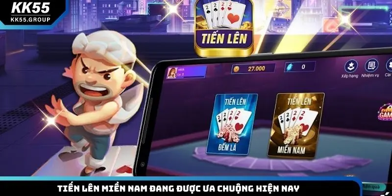 Tiến lên miền Nam đang được ưa chuộng hiện nay