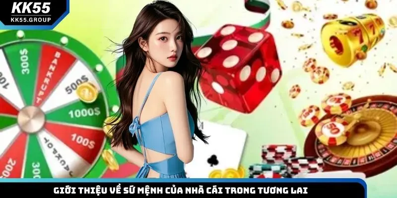 Giới thiệu về sứ mệnh của nhà cái trong tương lai