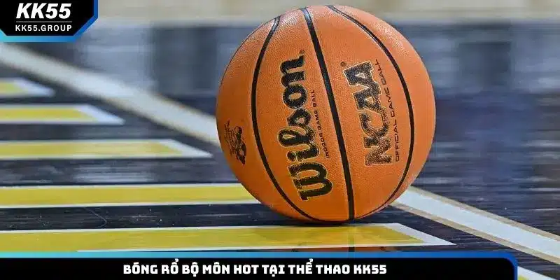 Bóng rổ bộ môn hot tại thể thao KK55