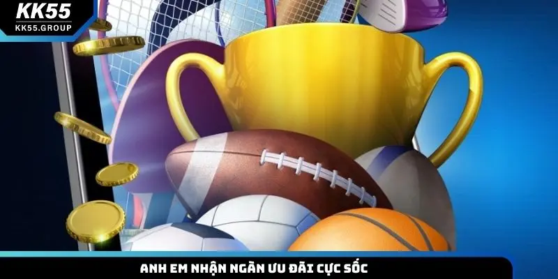 Anh em nhận ngàn ưu đãi cực sốc